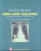 Ebook Chẩn đoán hình ảnh Xquang (dùng cho đào tạo cao đẳng kỹ thuật hình ảnh y học): Phần 2