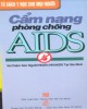 Ebook Cẩm nang phòng chống AIDS và chăm sóc người nhiễm HIV/AIDS tại gia đình: Phần 2
