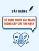 Bài giảng Sử dụng thuốc vận mạch trong cấp cứu tim mạch